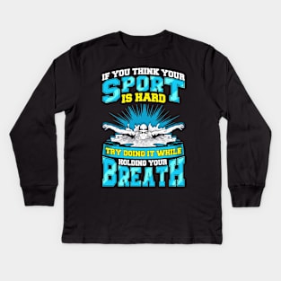 If You Think Your Sport Is Hard Try Swimming Kids Long Sleeve T-Shirt